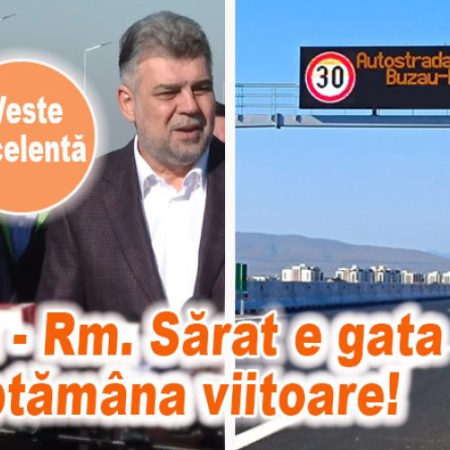 Veste bună pentru șoferi: Inaugurarea loturilor de pe autostrada Buzău - Focșani