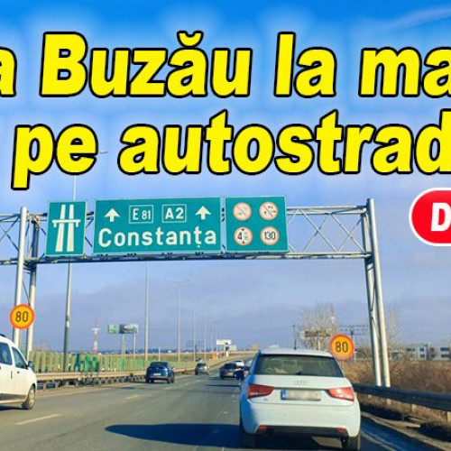 Buzăienii vor putea ajunge la mare pe autostradă din 2024