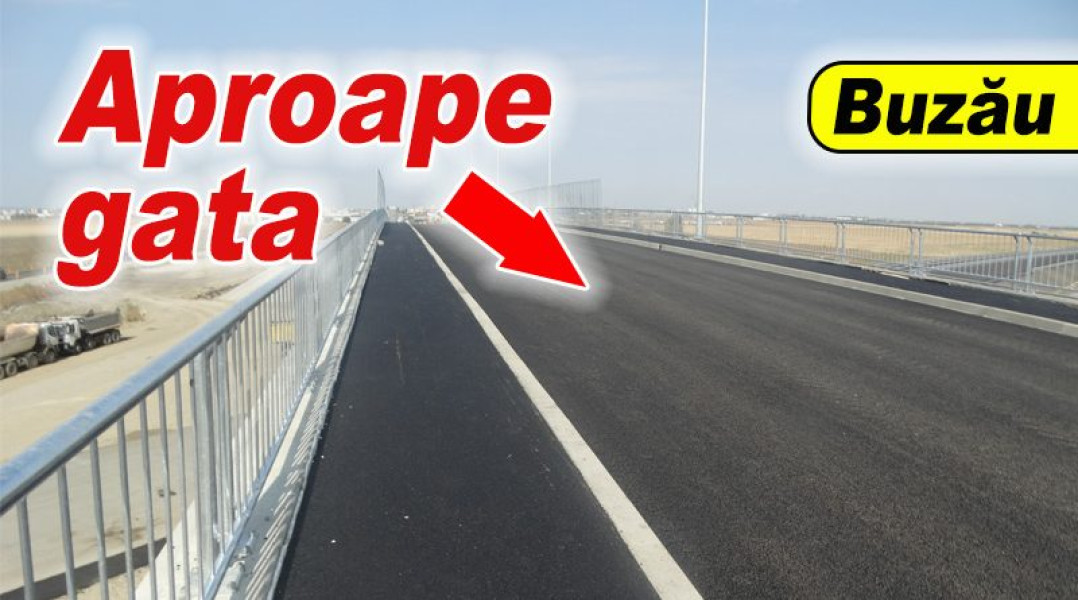 Pod peste A7 între Buzău și Spătaru aproape gata, inaugurare în decembrie posibilă