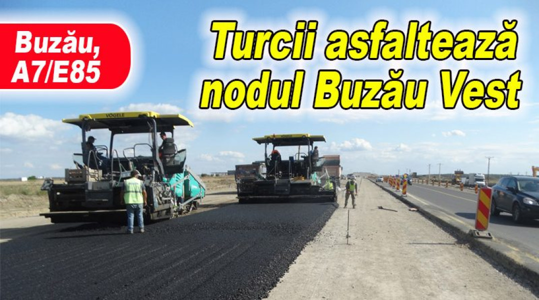 Nodul Buzău Vest se apropie de finalizare cu lucrări intense în următoarele săptămâni