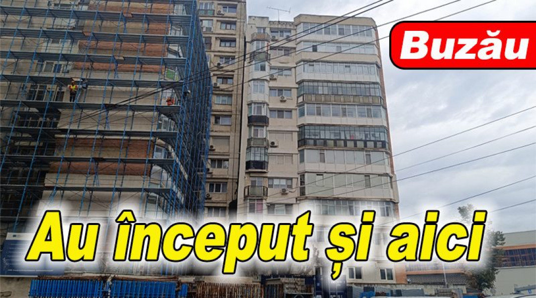 Încep lucrările de reabilitare termică la unul dintre cele mai criticate blocuri din Buzău
