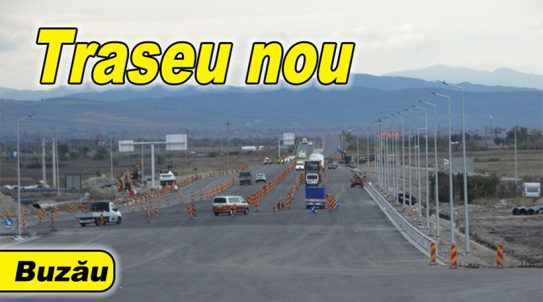 Trasee noi pe E85 și lucrări rapide pentru deschiderea autostrăzii A7 la Buzău