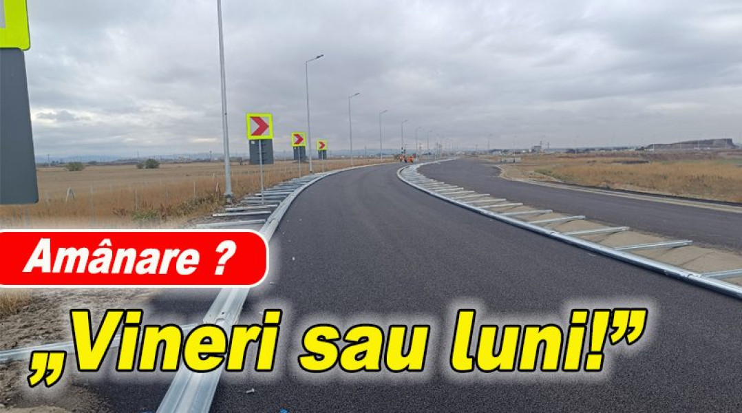 Întârziere posibilă la deschiderea bretelei către A7 de la Buzău