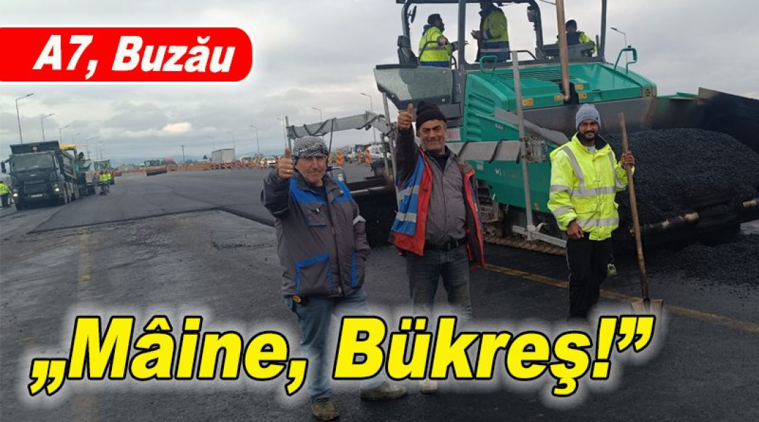 Se deschide breteaua spre A7 și București în nodul Buzău Vest, cu lucrări de ultim moment