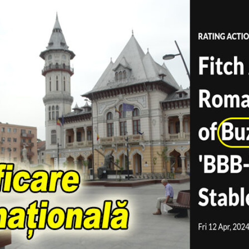 Primăria Buzău - Situație financiară sănătoasă confirmată de evaluarea internațională Fitch Ratings